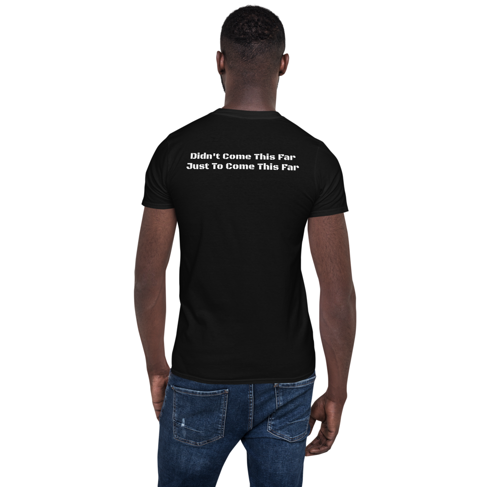 Short-Sleeve Unisex T-Shirt "Didn't Come This Far to Only Come This Far"