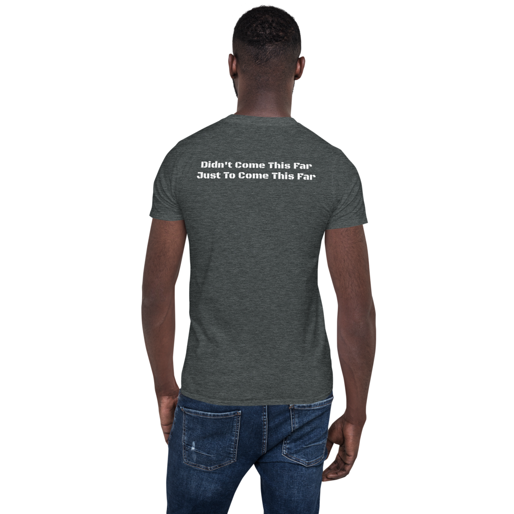 Short-Sleeve Unisex T-Shirt "Didn't Come This Far to Only Come This Far"